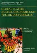 Global Players. Kultur, Ökonomie und Politik des Fussballs